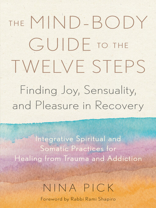 Title details for The Mind-Body Guide to the Twelve Steps by Nina Pick - Available